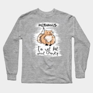 Methimals - I'm not fat, just chonky Long Sleeve T-Shirt